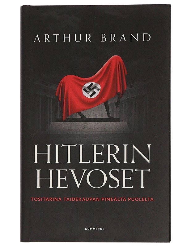 Hitlerin hevoset : tositarina taidekaupan pimeältä puolelta - Brand, Arthur - Historiakirjat - 10105457035 - 0