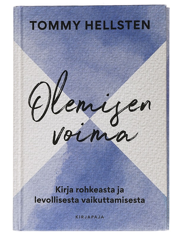 Olemisen voima : kirja rohkeasta ja levollisesta vaikuttamisesta - Tommy Hellsten - Harrastekirjat - 10105457071 - 0