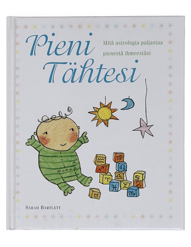 Pieni tähtesi : mitä astrologia paljastaa pienestä ihmeestäsi - Sarah Bartlett - Tietokirjat ja oppaat - 10105457314 - 0