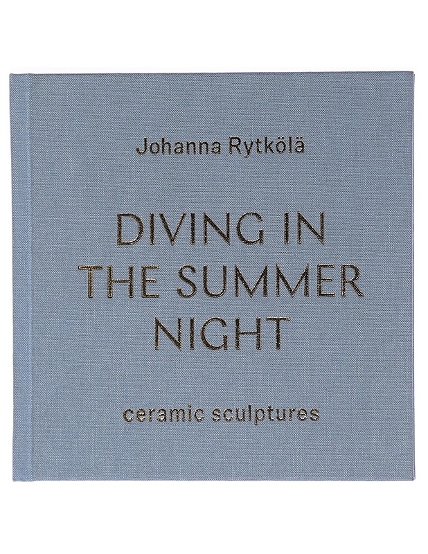 Diving in the summer night ; Ceramic Sculptures - Johanna Rytkölä - Taide- ja kulttuurikirjat - 10105457437 - 0