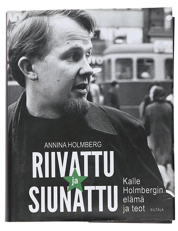 Riivattu ja siunattu : Kalle Holmbergin elämä ja teot - Annina Holmberg - Historiakirjat - 10105457502 - 0