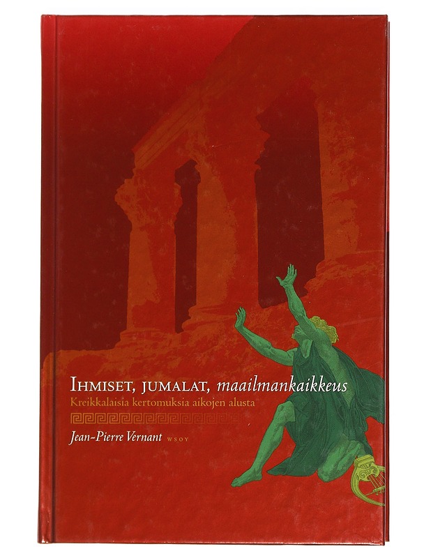 Ihmiset, jumalat, maailmankaikkeus : kreikkalaisia kertomuksia aikojen alusta - Vernant, Jean-Pierre - Romaanit ja novellit - 10105457537 - 0