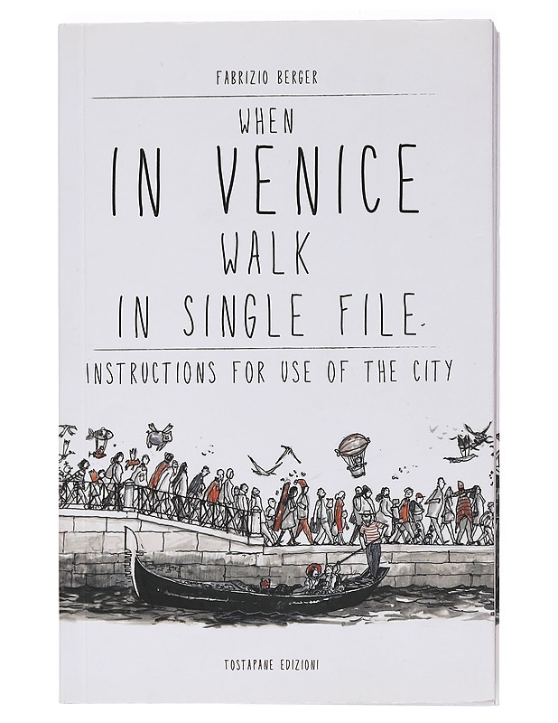 When in Venice Walk in Single File : Instructions for Use of the City - Berger, Fabrizio - Matkaoppaat ja sanakirjat - 10105457737 - 0