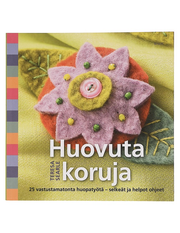 Huovuta koruja! : 25 erilaisilla helpoilla huovutusmenetelmillä tehtävää korua - Searle, Teresa - Tietokirjat ja oppaat - 10105457839 - 0