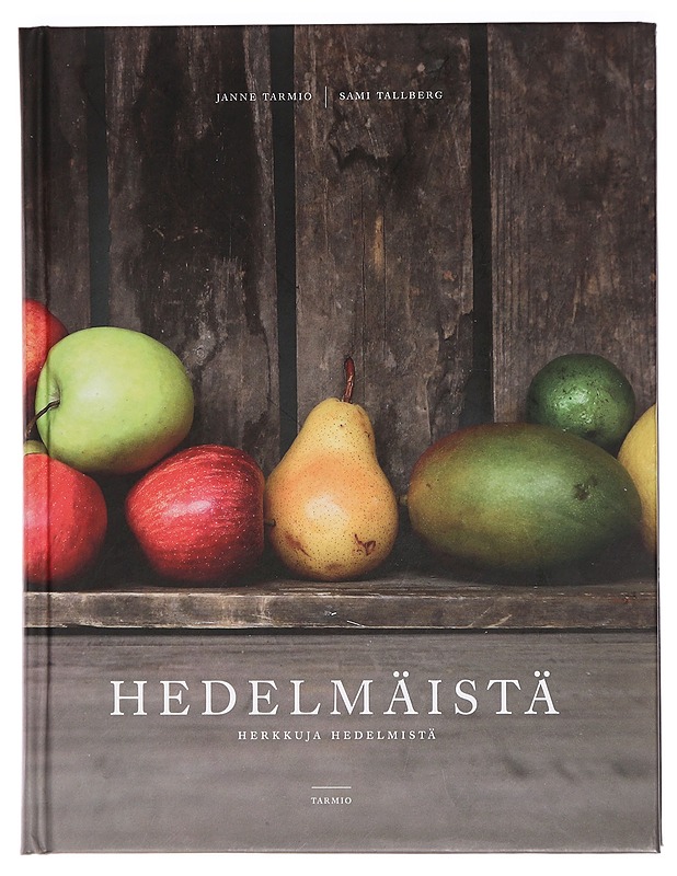 Hedelmäistä : herkkuja hedelmistä - Tarmio, Janne - Ruokakirjat - 10105457850 - 0