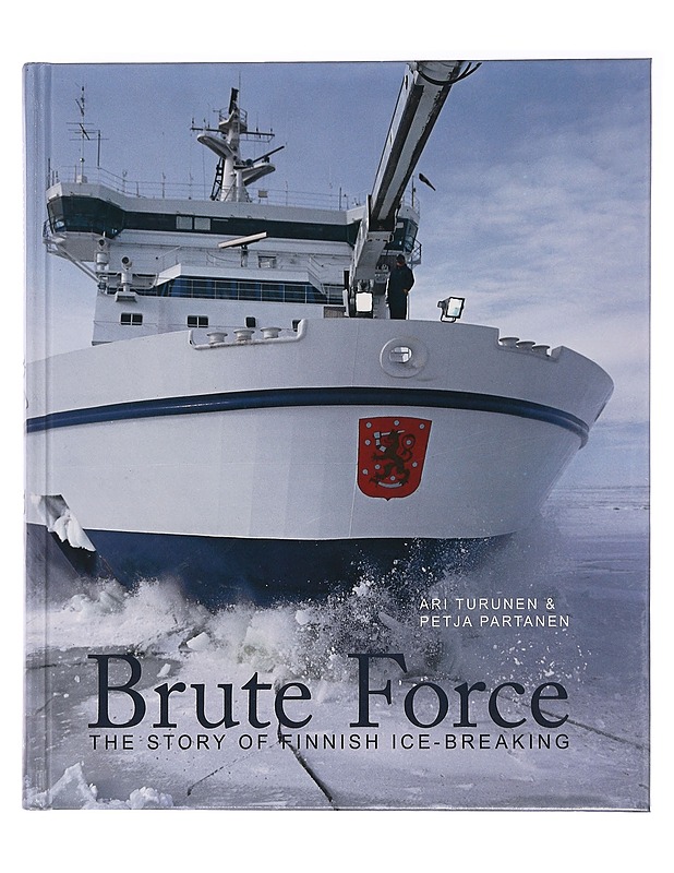 Brute force : the story of Finnish ice-breaking - Turunen, Ari - Historiakirjat - 10105457941 - 0