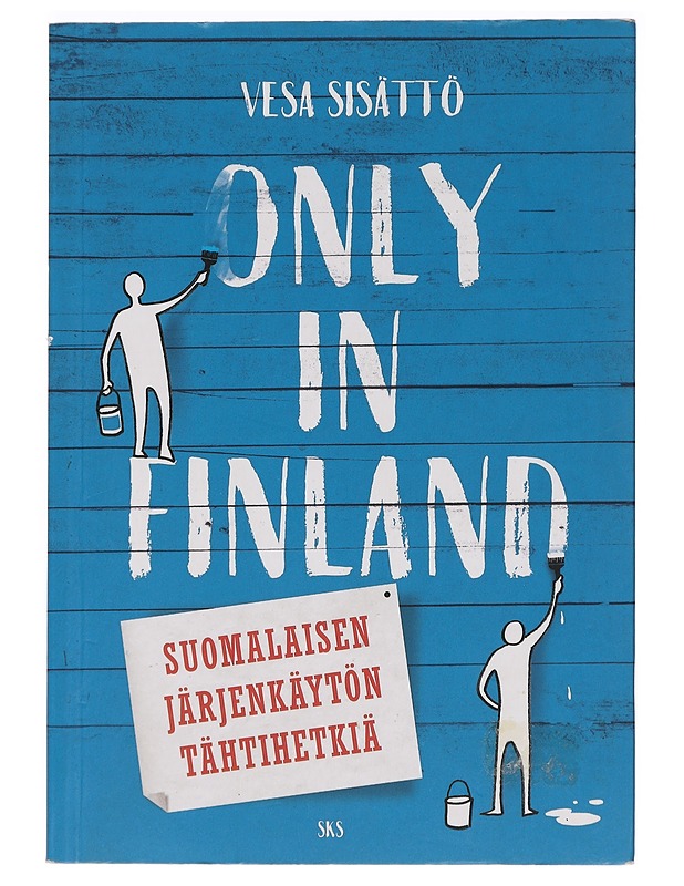 Only in Finland : suomalaisen järjenkäytön tähtihetkiä - Vesa Sisättö - Tietokirjat ja oppaat - 10105457957 - 0