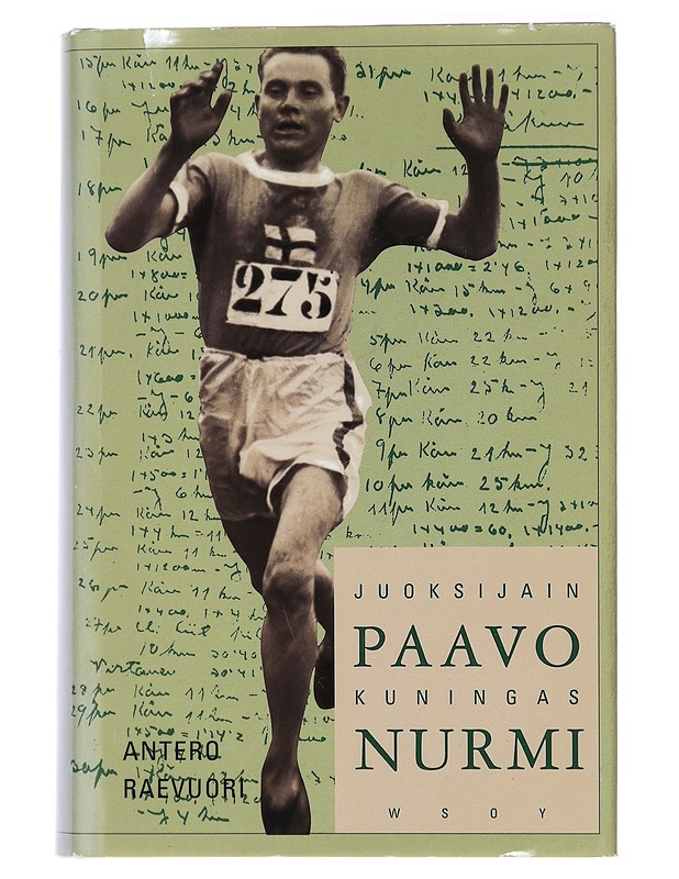 Paavo Nurmi, juoksijain kuningas - Raevuori, Antero - Elämäkerrat ja muistelmat - 10105458066 - 0