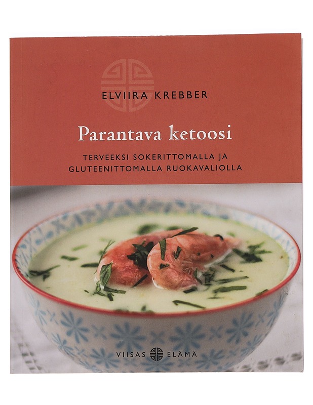 Parantava ketoosi : terveeksi sokerittomalla ja gluteenittomalla ruokavaliolla - Elviira Krebber - Ruokakirjat - 10105458078 - 0