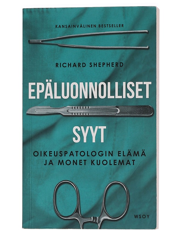 Epäluonnolliset syyt : oikeuspatologin elämä ja monet kuolemat - Shepherd, Richard - Elämäkerrat ja muistelmat - 10105458081 - 0