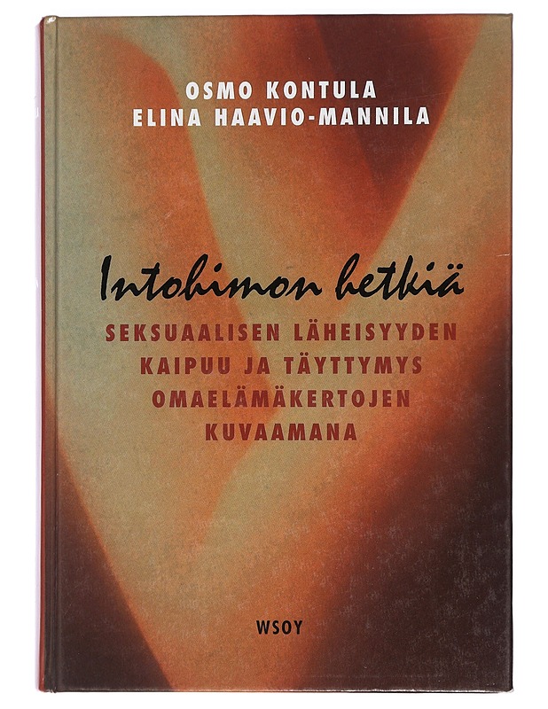 Intohimon hetkiä : seksuaalisen läheisyyden kaipuu ja täyttymys omaelämäkertojen kuvaamana - Kontula, Osmo - K18 - Elämäkerrat ja muistelmat - 10105458139 - 0