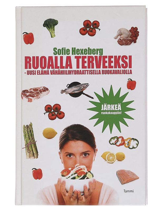 Ruoalla terveeksi : uusi elämä vähähiilihydraattisella ruokavaliolla - Hexeberg, Sofie - Ruokakirjat - 10105458174 - 0