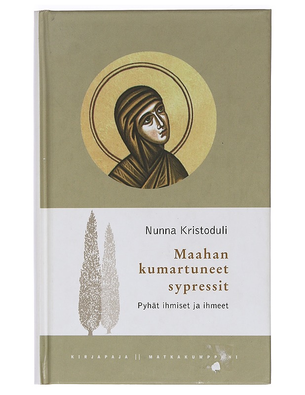 Maahan kumartuneet sypressit : pyhät ihmiset ja ihmeet - nunna Kristoduli - Elämäkerrat ja muistelmat - 10105458394 - 0