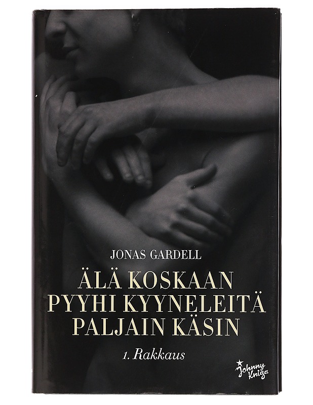Älä koskaan pyyhi kyyneleitä paljain käsin. 1, Rakkaus - Gardell, Jonas - Romaanit ja novellit - 10105458555 - 0