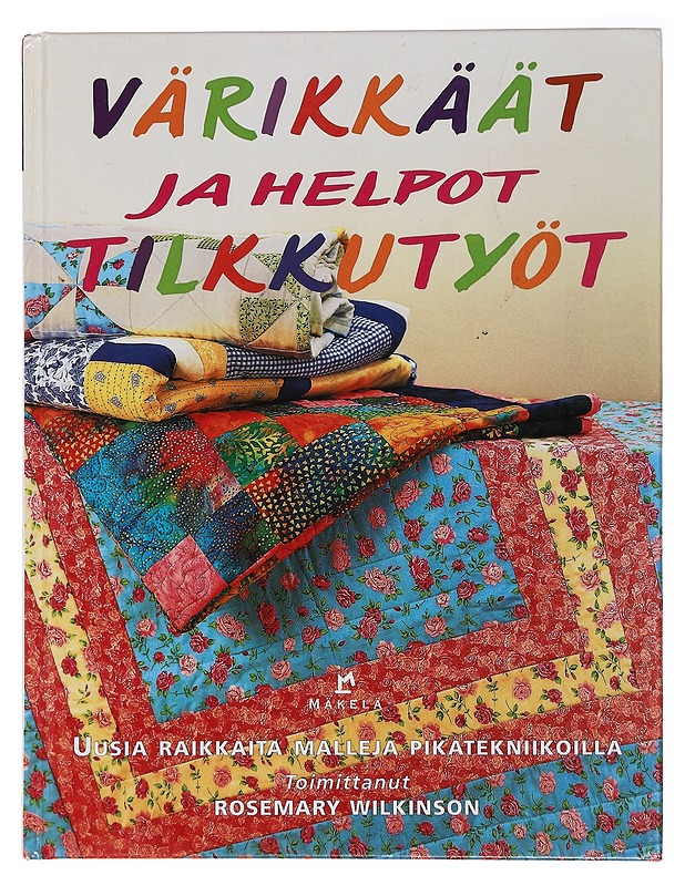 Värikkäät ja helpot tilkkutyöt - Wilkinson, Rosemary - Tietokirjat ja oppaat - 10105458635 - 0