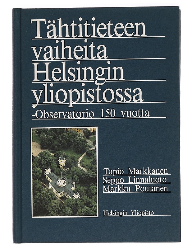 Tapio Markkanen : Tähtitieteen vaiheita Helsingin yliopistossa : Observatorio 150 vuotta - Tietokirjat ja oppaat - 10105458654 - 0