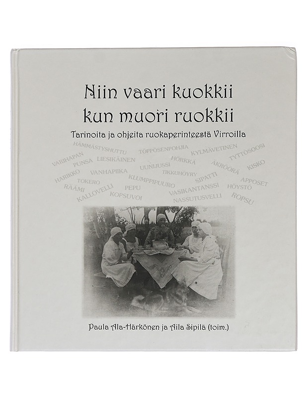 Niin vaari kuokkii kun muori ruokkii : tarinoita ja ohjeita ruokaperinteestä Virroilla - Ala-Härkönen, Paula - Ruokakirjat - 10105458852 - 0