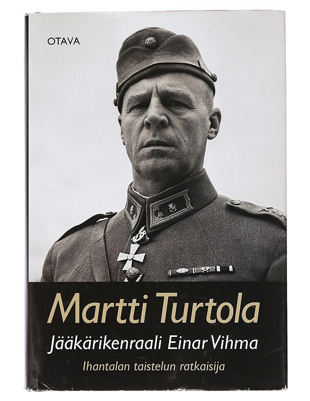 Jääkärikenraali Einar Vihma : Ihantalan taistelun ratkaisija - Martti Turtola - Elämäkerrat ja muistelmat - 10105458947 - 0