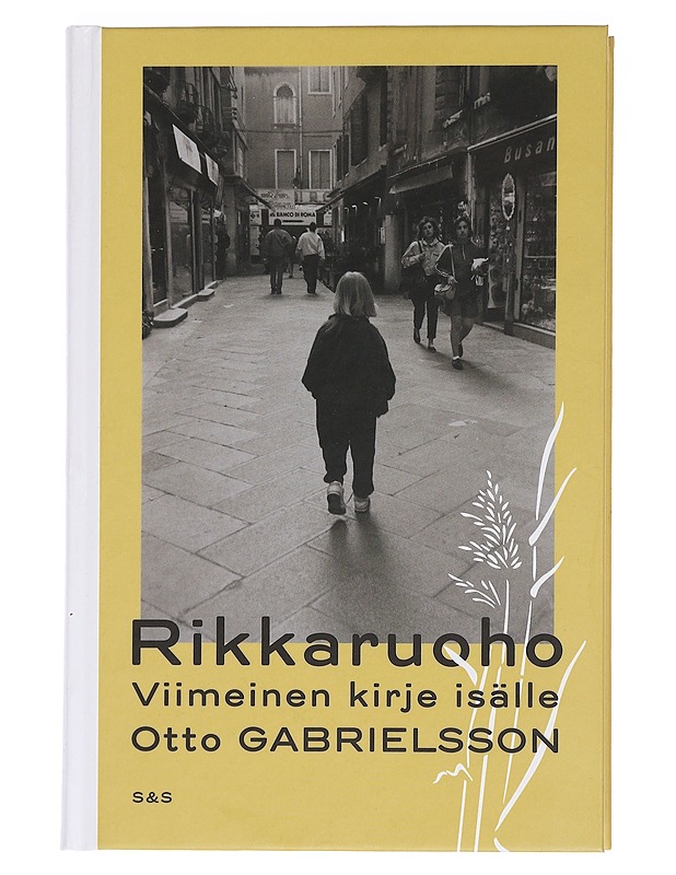 Rikkaruoho : viimeinen kirje isälle - Gabrielsson, Otto - Elämäkerrat ja muistelmat - 10105459128 - 0