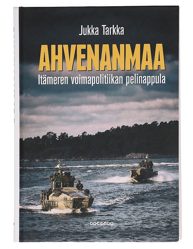 Ahvenanmaa : Itämeren voimapolitiikan pelinappula - Jukka Tarkka - Tietokirjat ja oppaat - 10105459232 - 0