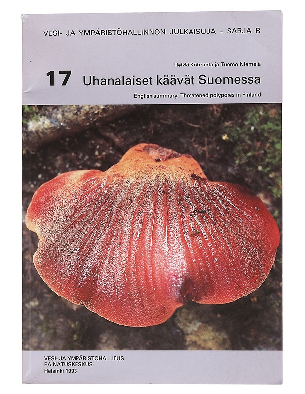 Uhanalaiset käävät Suomessa = Threatened polypores in Finland = Hotade tickor i Finland - Kotiranta, Heikki - Lemmikki- ja luontokirjat - 10105459315 - 0