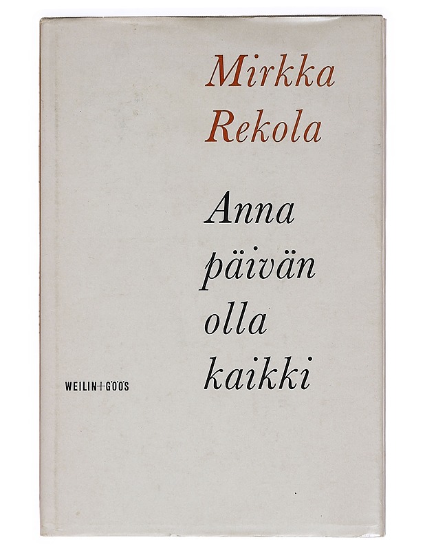 Mirkka Rekola : Anna päivän olla kaikki - Runot ja näytelmät - 10105459372 - 0