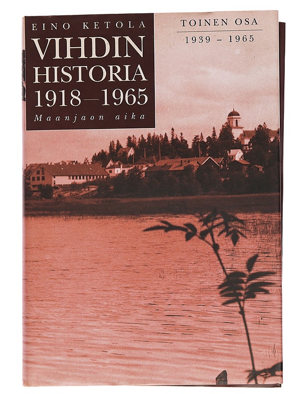 Vihdin historia 1918-1965 : maanjaon aika. Osa 2, 1939-1965 - Ketola, Eino - Historiakirjat - 10105459410 - 0