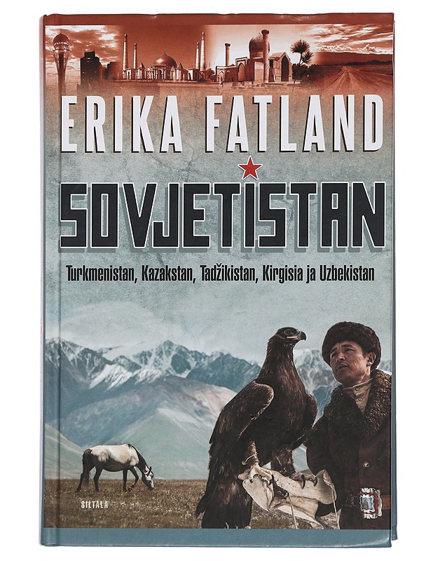 Sovjetistan : matka Turkmenistaniin, Kazakstaniin, Tadzikistaniin, Kirgisiaan ja Uzbekistaniin - Fatland, Erika - Historiakirjat - 10105459438 - 0