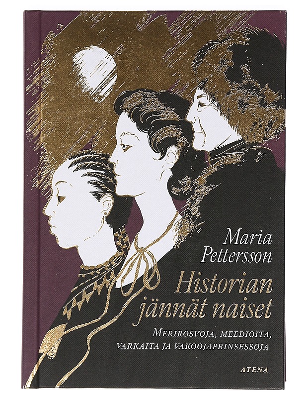 Historian jännät naiset : merirosvoja, meedioita, varkaita ja vakoojaprinsessoja - Maria Pettersson - Elämäkerrat ja muistelmat - 10105459468 - 0