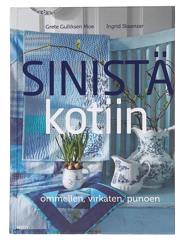 Sinistä kotiin : ommellen, virkaten, punoen - Moe, Grete Gulliksen - Tietokirjat ja oppaat - 10105459530 - 0