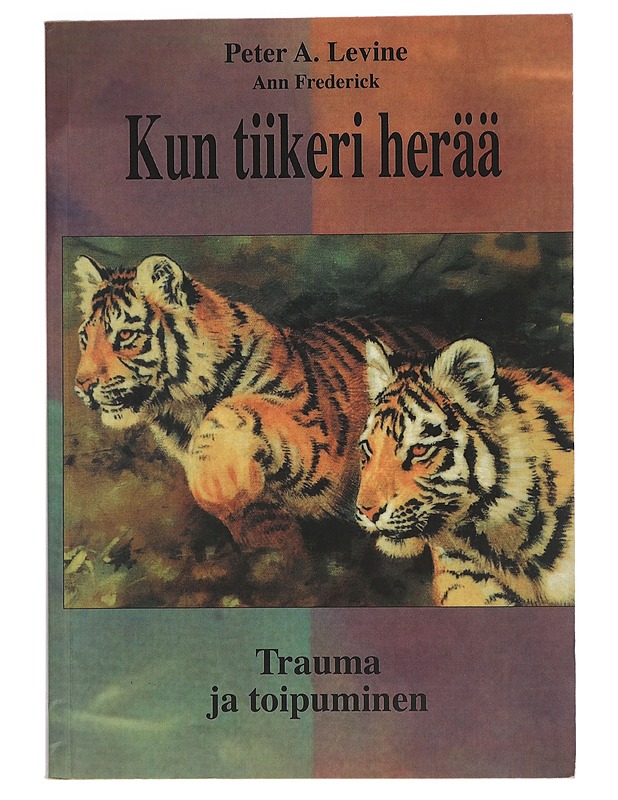 Kun tiikeri herää : trauma ja toipuminen - Peter A. Levine - Tietokirjat ja oppaat - 10105459598 - 0