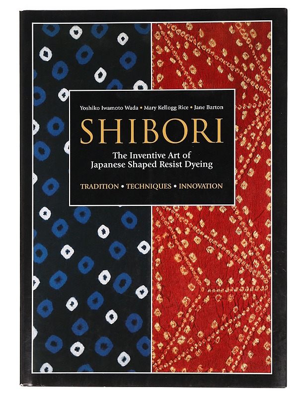 Shibori: The Inventive Art of Japanese Shaped Resist Dyeing - Taide- ja kulttuurikirjat - 10105459612 - 0