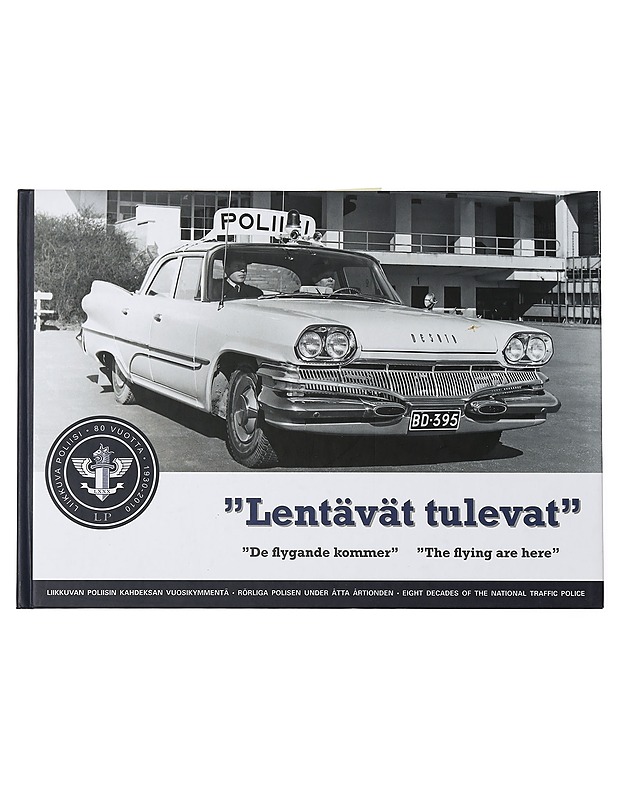 Lentävät tulevat" - Liikkuvan poliisin kahdeksan vuosikymmentä 1930-2010 - Tietokirjat ja oppaat - 10105459626 - 0