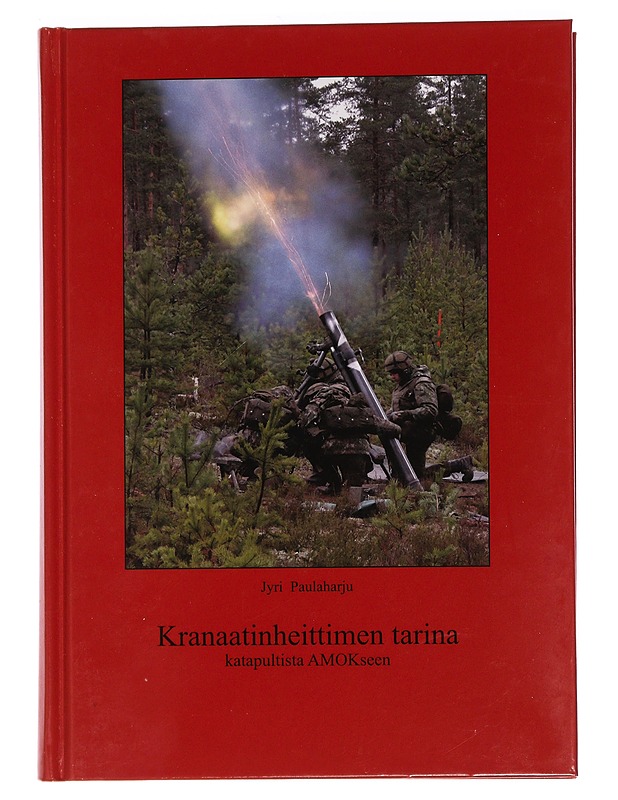 Kranaatinheittimen tarina : katapultista AMOKseen - Paulaharju, Jyri - Historiakirjat - 10105459674 - 0