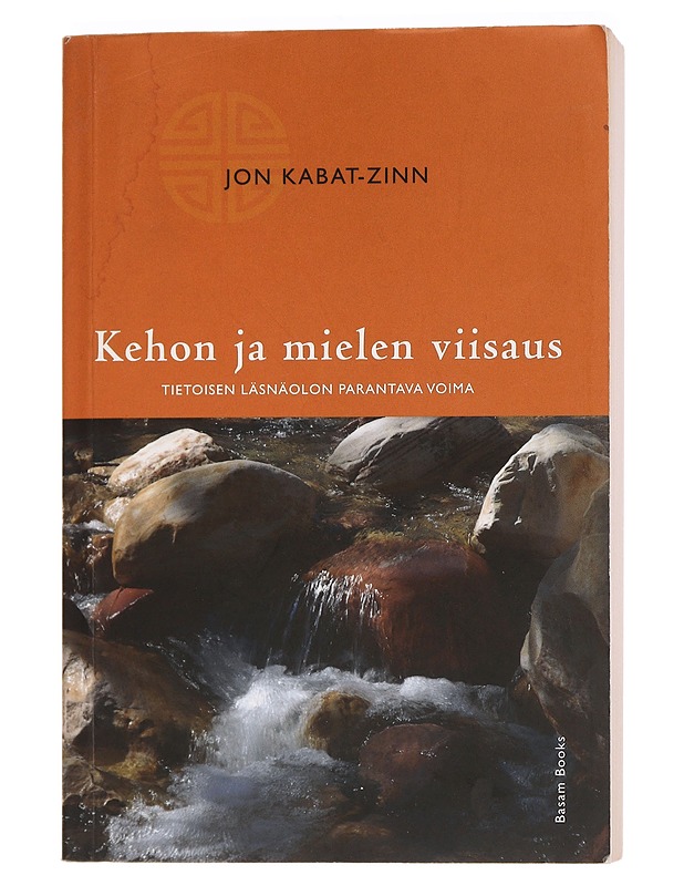 Kehon ja mielen viisaus : tietoisen läsnäolon parantava voima - Kabat-Zinn, Jon - Harrastekirjat - 10105459695 - 0