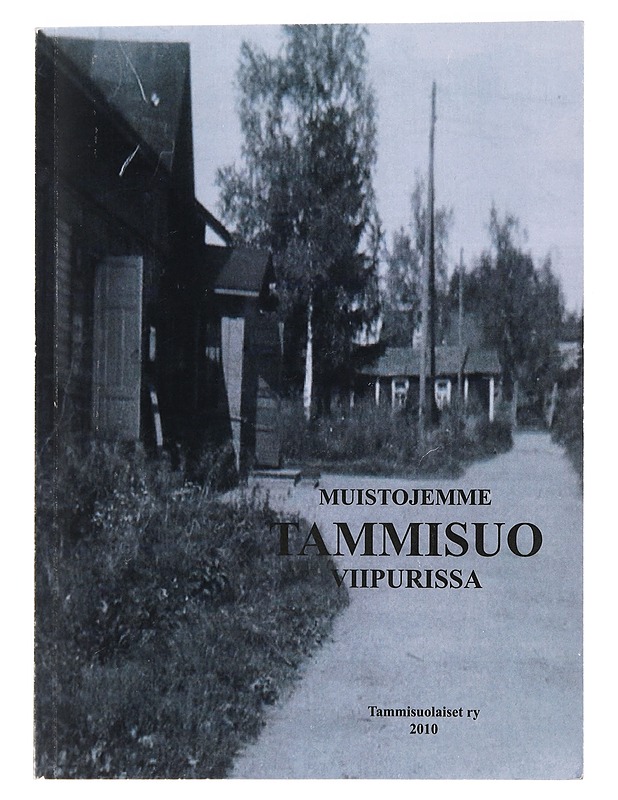 Muistojemme Tammisuo Viipurissa Tammisuon, Mustalahden ja Saarelan asukkaat muistelevat kotiseutunsa elämää, evakkomatkoja ja asettumista uusille asuinsijoille - Virtanen, Antero - Elämäkerrat ja muistelmat - 10105459704 - 0