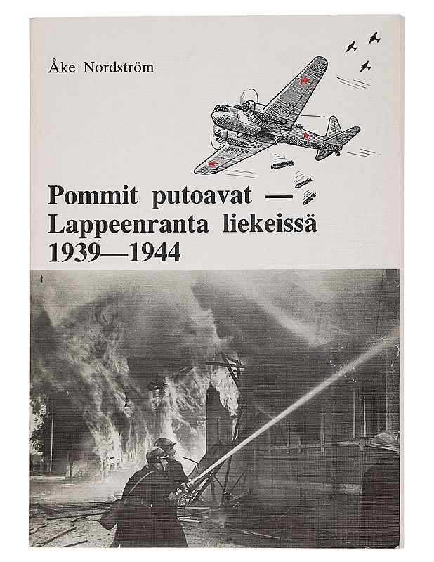 Pommit putoavat - Lappeenranta liekeissä 1939-1944 - Nordström, Åke - Tietokirjat ja oppaat - 10105459718 - 0
