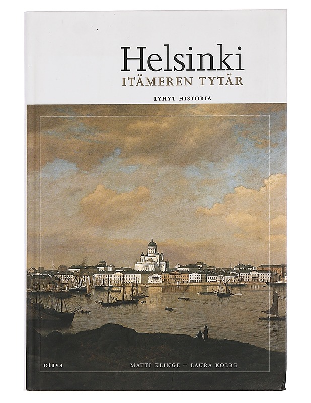 Helsinki, Itämeren tytär : lyhyt historia - Klinge, Matti - Historiakirjat - 10105459728 - 0