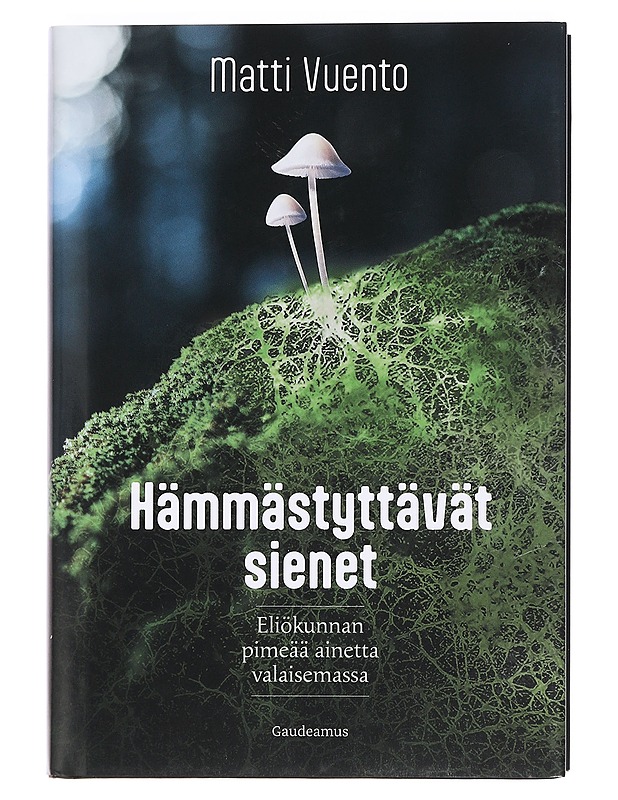 Hämmästyttävät sienet : eliökunnan pimeää ainetta valaisemassa - Matti Vuento - Tietokirjat ja oppaat - 10105459846 - 0