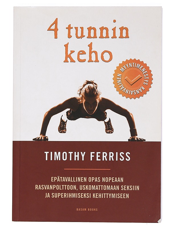 4 tunnin keho : epätavallinen opas nopeaan rasvanpolttoon, uskomattomaan seksiin ja superihmiseksi kehittymiseen - Ferriss, Timothy - Harrastekirjat - 10105459870 - 0