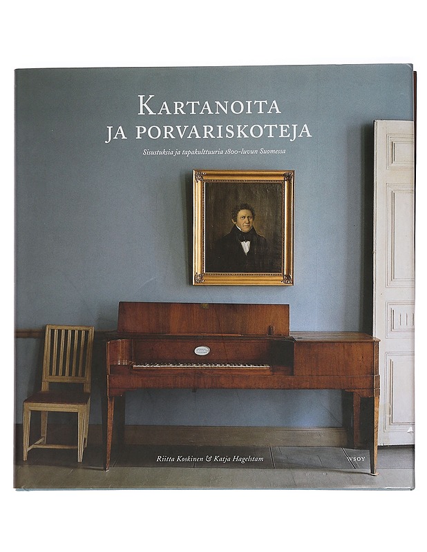 Kartanoita ja porvariskoteja : sisustuksia ja tapakulttuuria 1800-luvun Suomessa - Koskinen, Riitta - Tietokirjat ja oppaat - 10105459880 - 0