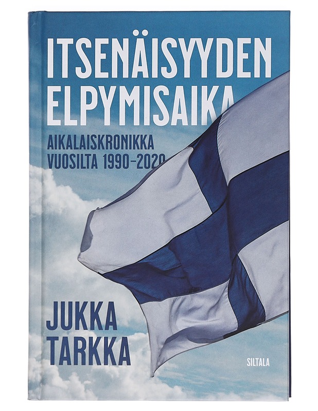 Itsenäisyyden elpymisaika : aikalaiskronikka vuosilta 1990-2020 - Jukka Tarkka - Historiakirjat - 10105459898 - 0