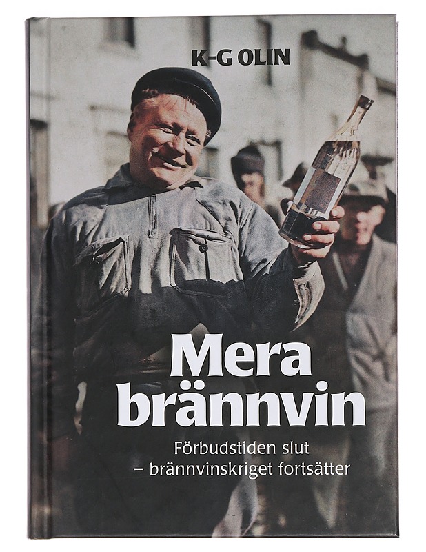 Mera brännvin : förbudstiden slut, brännvinskriget fortsätter - K-G Olin - Historiakirjat - 10105460058 - 0