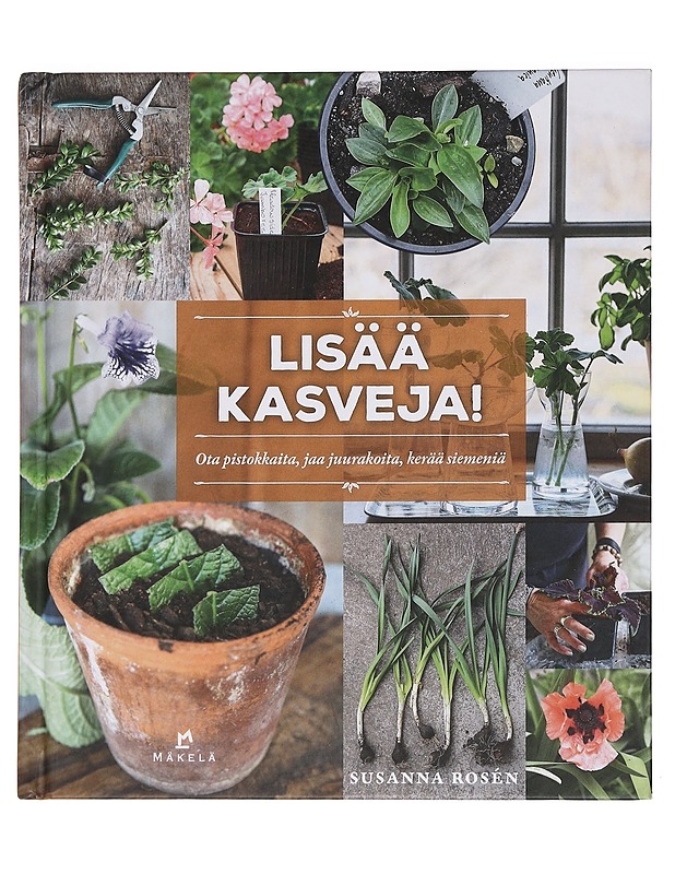 Lisää kasveja! : ota pistokkaita, jaa juurakoita, kerää siemeniä - Rosén, Susanna - Puutarha- ja remontointikirjat - 10105460123 - 0