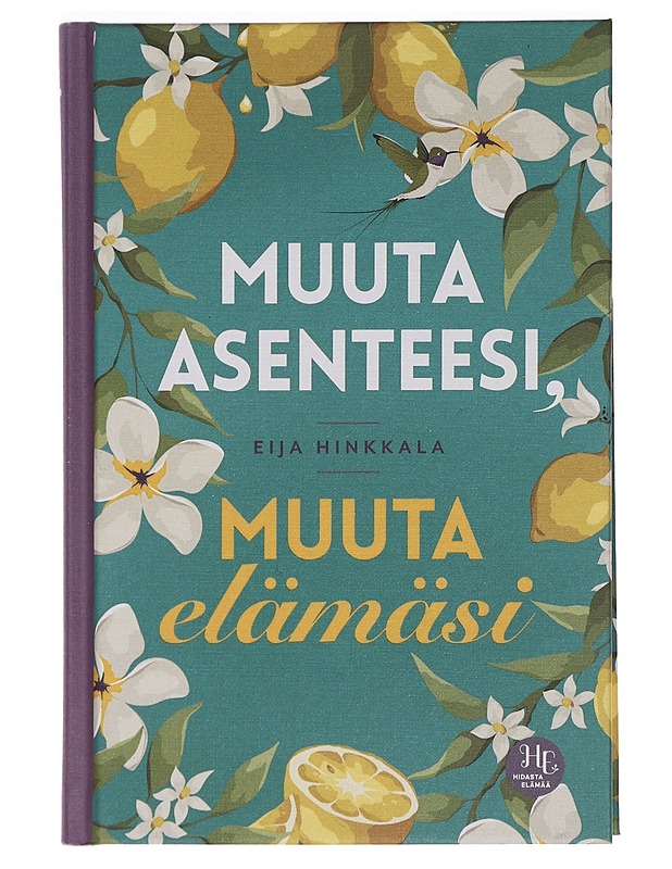 Muuta asenteesi, muuta elämäsi - Eija Hinkkala - Hyvinvointikirjat - 10105460138 - 0