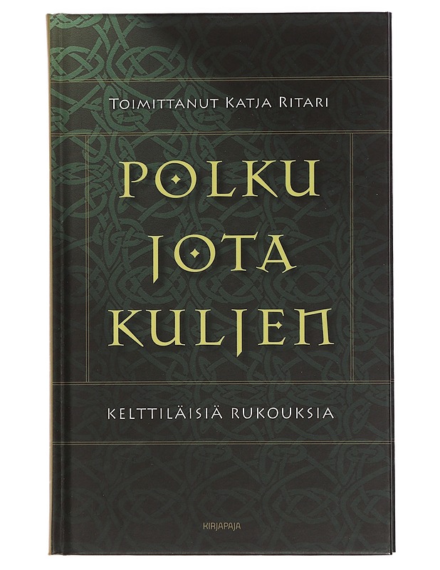 Polku jota kuljen : kelttiläisiä rukouksia - Ritari, Katja - Tietokirjat ja oppaat - 10105460169 - 0