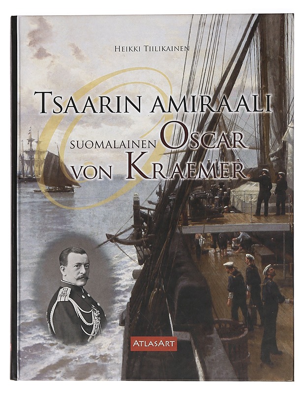 Tsaarin amiraali : suomalainen Oscar von Kraemer - Heikki Tiilikainen - Elämäkerrat ja muistelmat - 10105460304 - 0