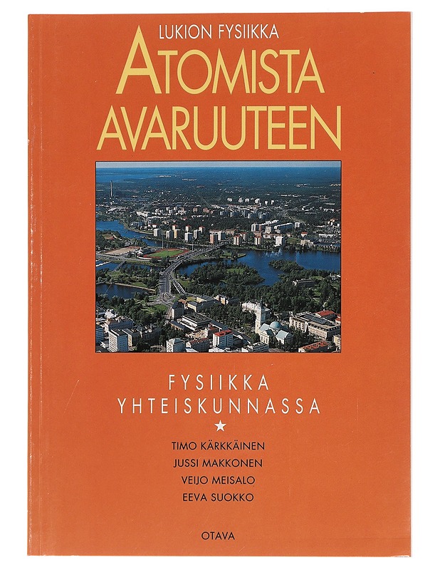 Atomista avaruuteen : lukion fysiikka. Fysiikka yhteiskunnassa - Kärkkäinen, Timo - Tietokirjat ja oppaat - 10105460418 - 0
