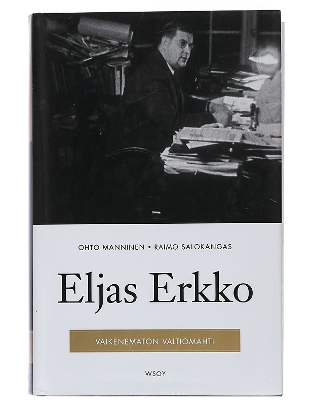 Eljas Erkko : vaikenematon valtiomahti - Manninen, Ohto - Elämäkerrat ja muistelmat - 10105460623 - 0