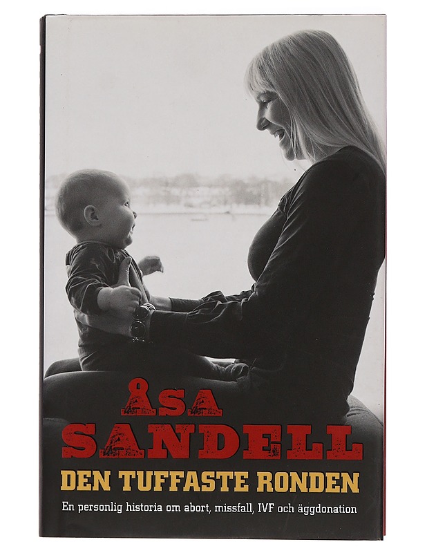 Den tuffaste ronden : En personlig historia om abort, missfall, IVF och äggdonation - Åsa Sandell - Elämäkerrat ja muistelmat - 10105460791 - 0
